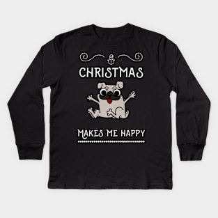 Christmas Funny Dog Pug, Makes Me Happy Kids Long Sleeve T-Shirt